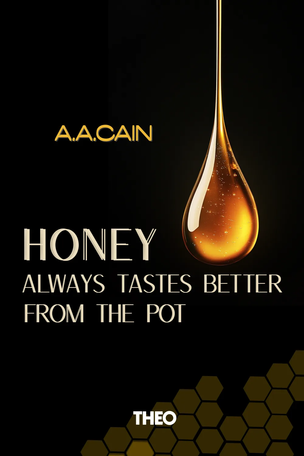 Honey Always Tastes Better From the Pot cover by A.A.Cain
