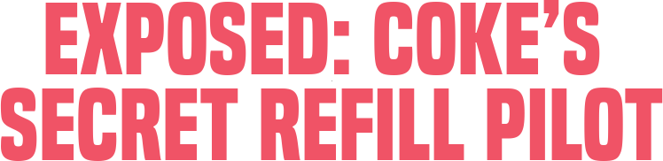 Exposed: Coke’s Secret Refill Pilot