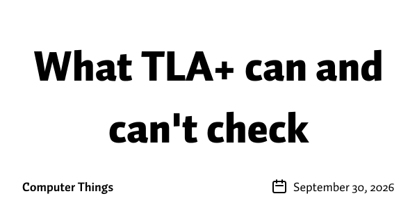 What TLA+ can and can't check