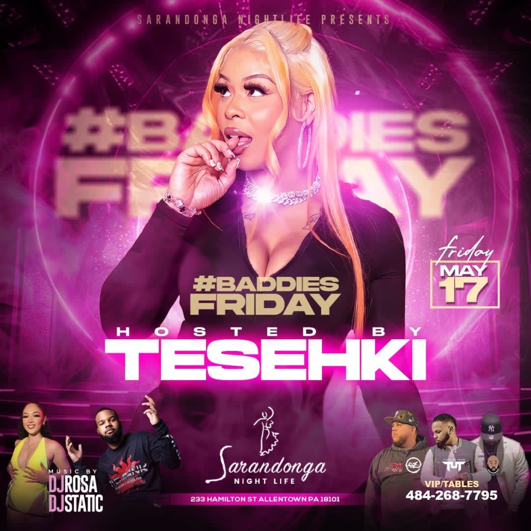 Event - TESEHKI hosts #BaddiesFriday @ Sarandonga (Allentown, PA) - Allentown, PA - vie, 17 de mayo de 2024} | concert tickets