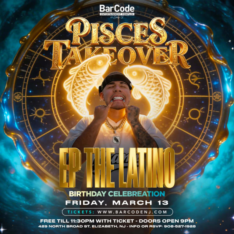 Event - EP The Latino – Pisces Takeover Birthday Celebration - Elizabeth, New Jersey - March 13, 2026 | concert tickets