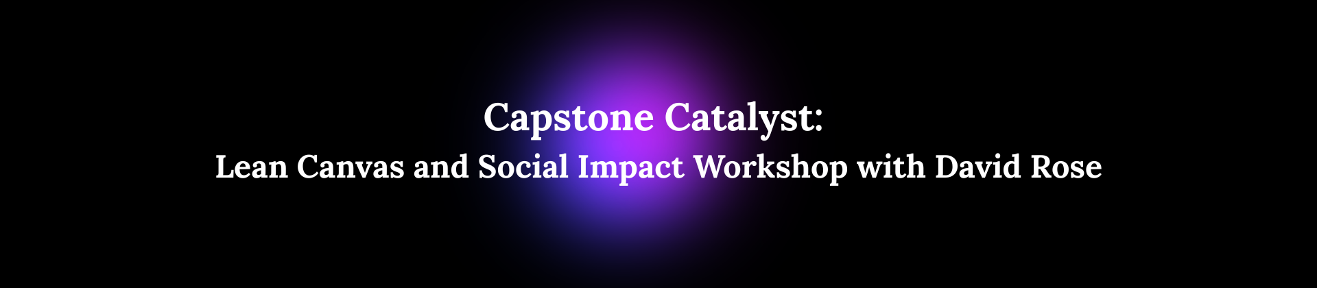 Capstone Catalyst: Lean Canvas & Social Impact Workshop - Event Page