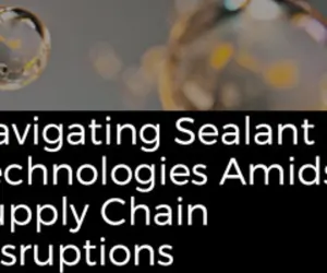 Navigating Sealant Technologies Amidst Supply Chain Disruptions