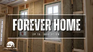 What Most Builders Get Wrong About Insulation | Forever Home Ep. 10