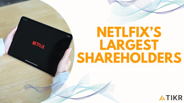 谁拥有 Netflix?最大股东和拥有巨额持仓的 9 家对冲基金
