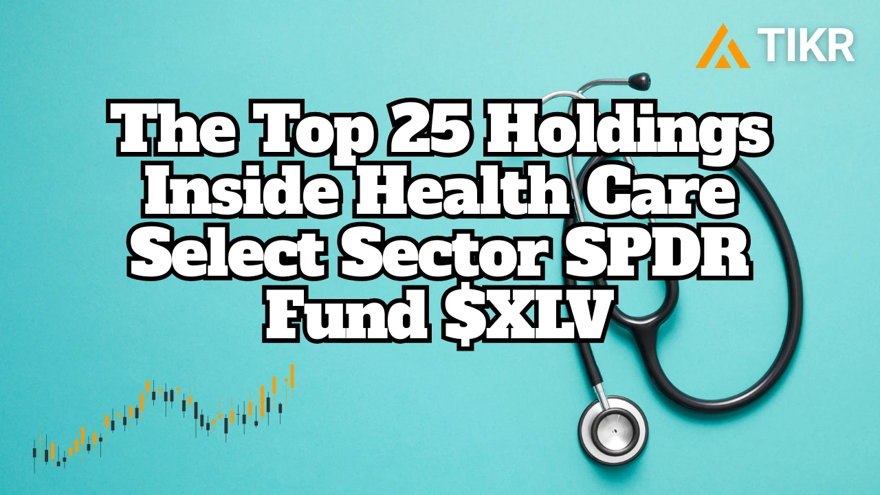 医疗保健精选行业SPDR Fund (XLV) 前25 名持股| TIKR.com