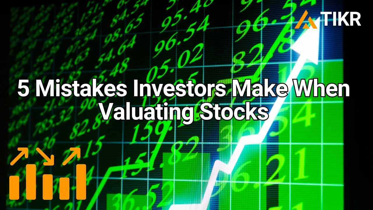 投资者在股票估值时容易犯的5 个错误| TIKR.com
