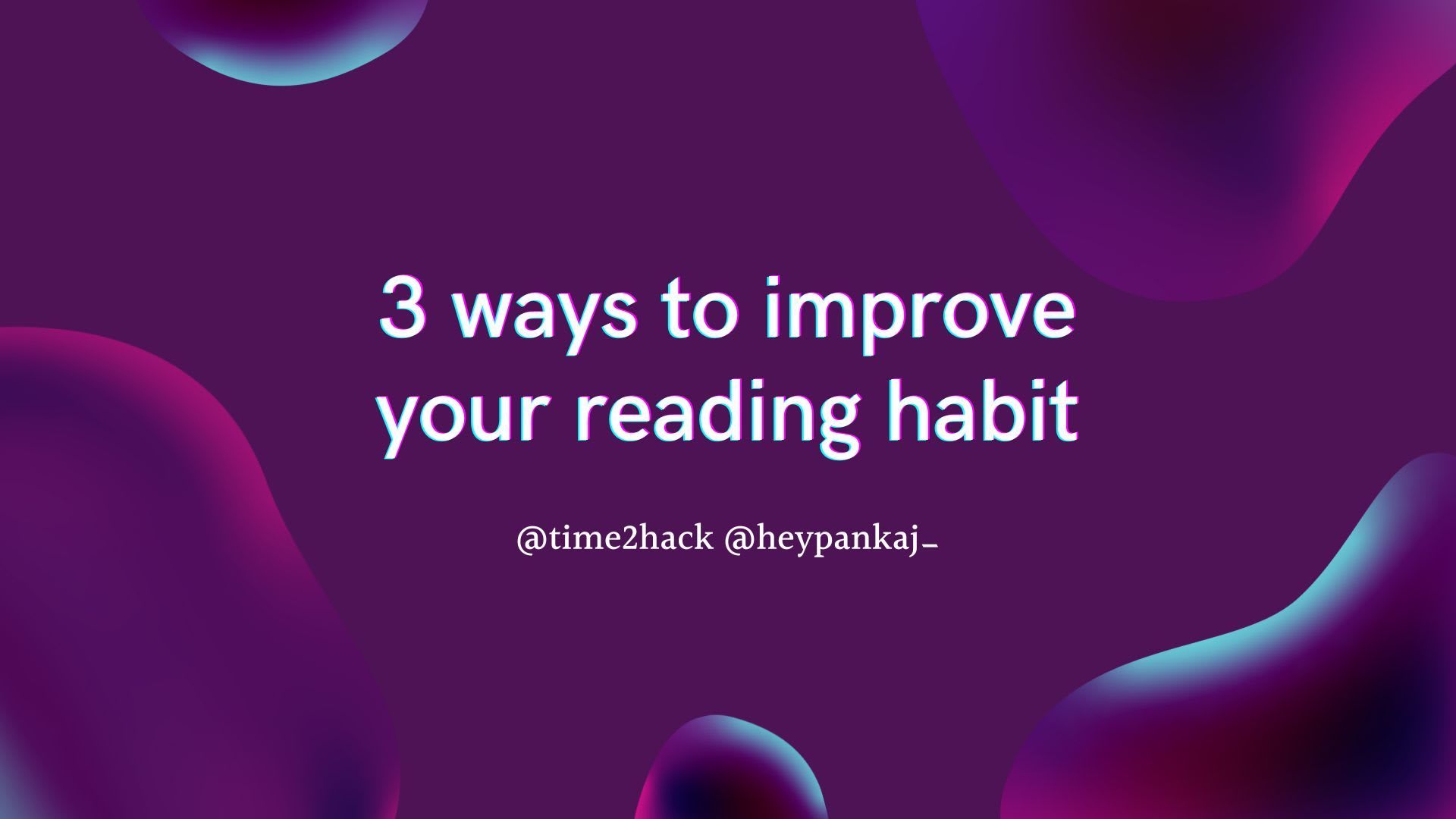 3 ways you can improve your Reading habits