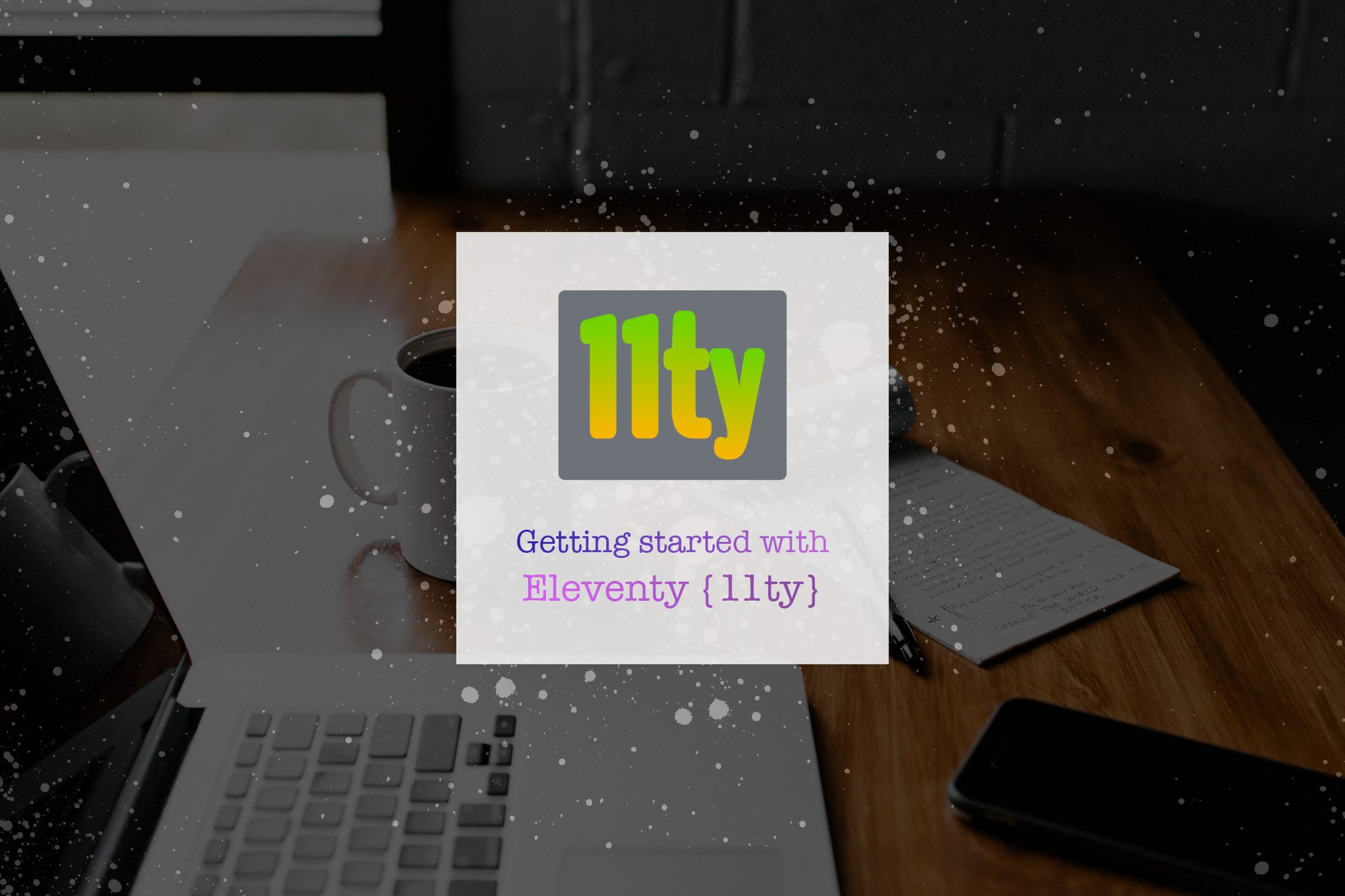 Getting started with Eleventy (11ty)
