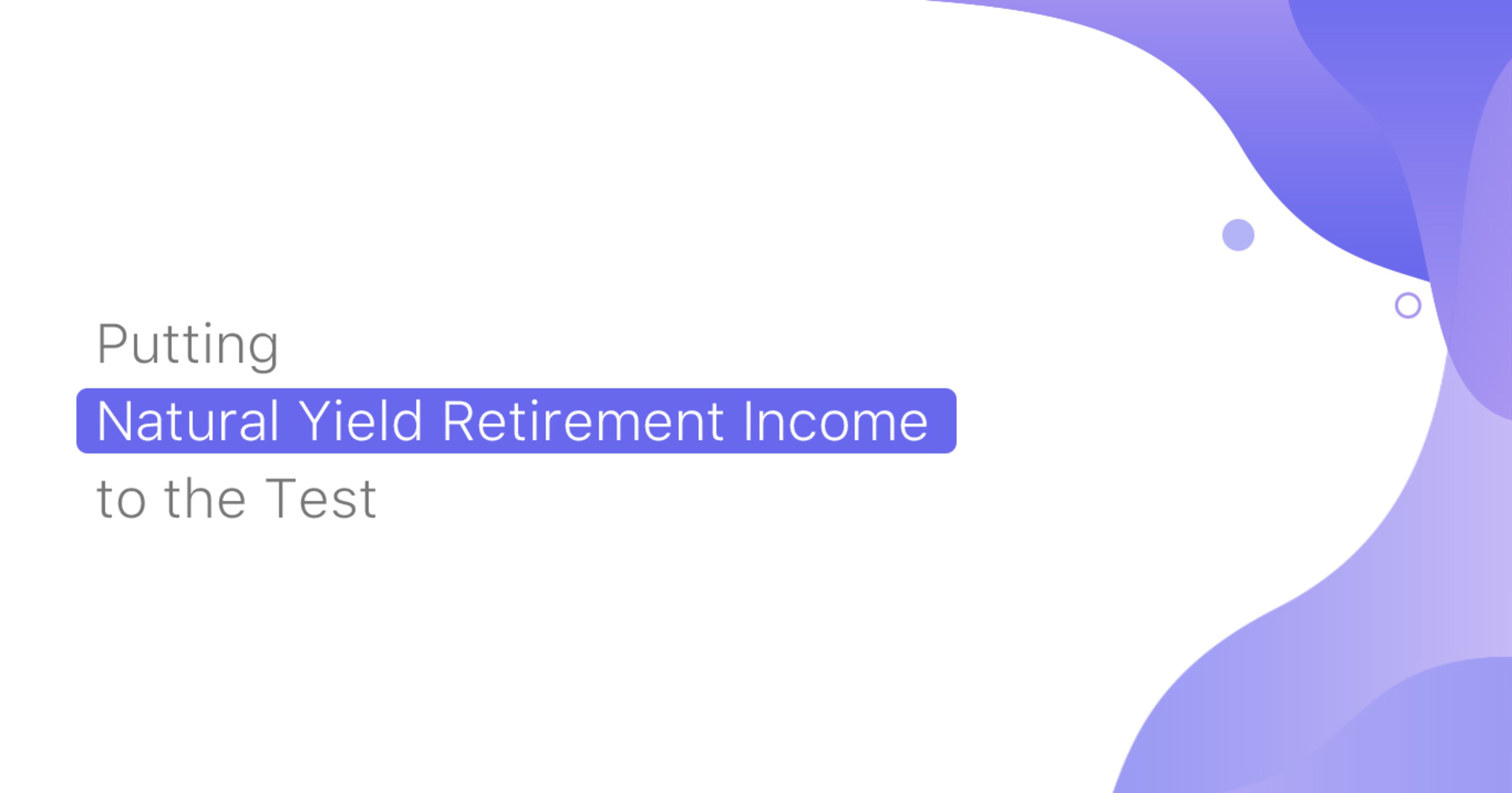 Putting Natural Yield Retirement Income To The Test Timeline App