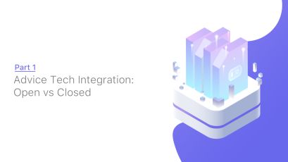 Part 1: Advice Tech Integration: Open vs Closed