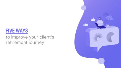 Five ways to improve your client’s retirement journey