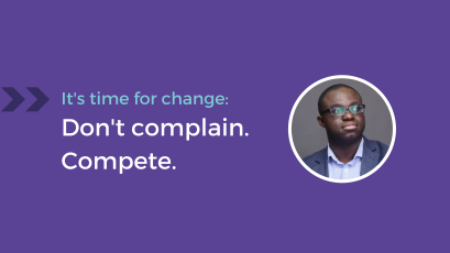 Don’t complain. Compete.