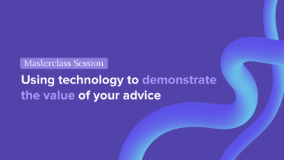Using technology to demonstrate the value of your advice