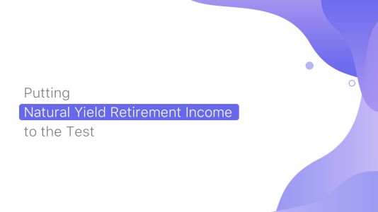 Putting Natural Yield Retirement Income to The Test