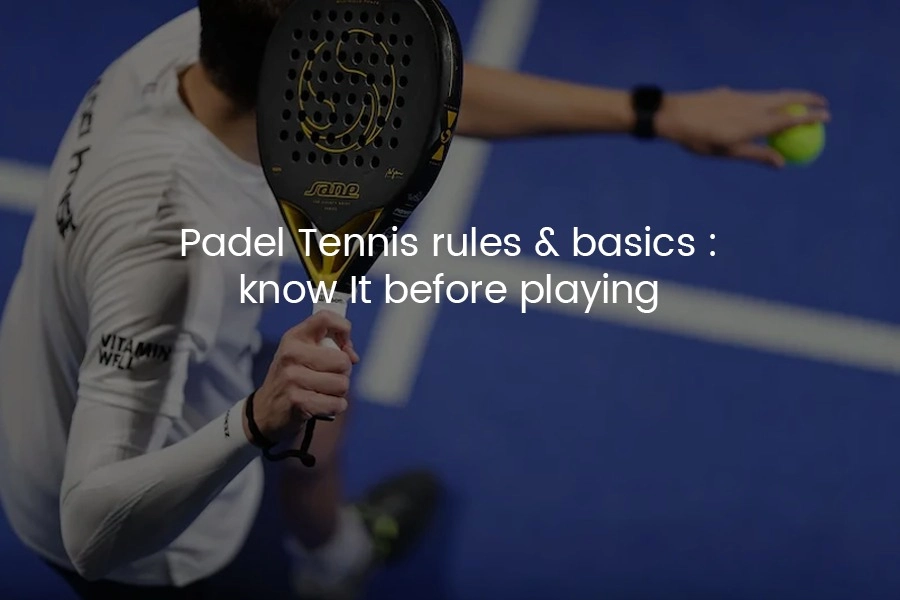 Padel Tennis Rules & Basics : Know It Before Playing