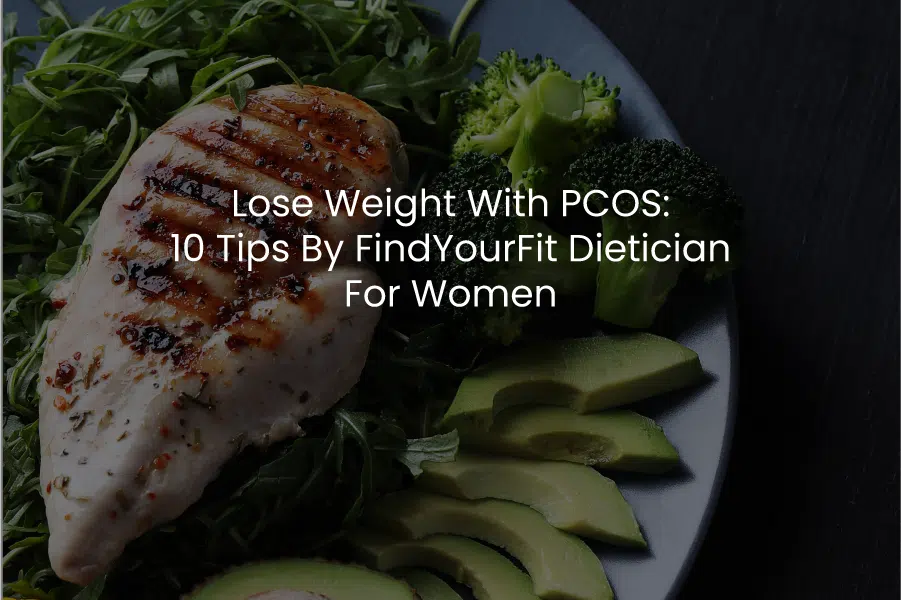 Lose Weight With PCOS: 10 Tips by FindYourFit Dietician for Women