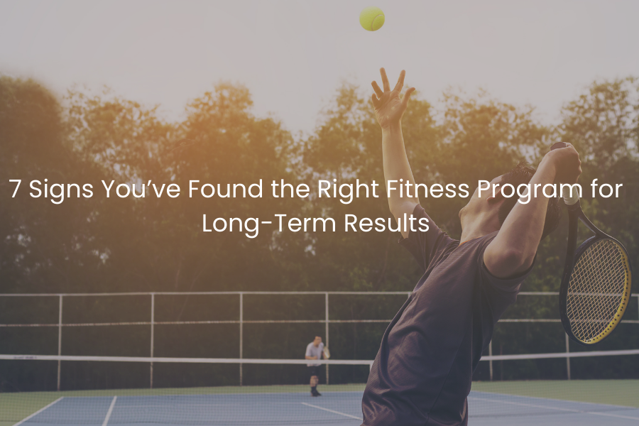 7 Signs You’ve Found the Right Fitness Program for Long-Term Results