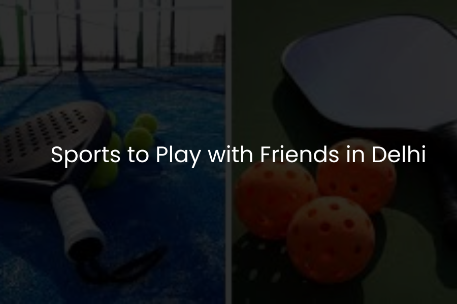 Sports to Play with Friends in Delhi