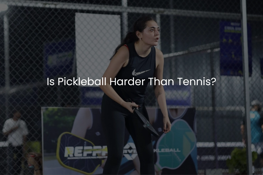 Is Pickleball Harder Than Tennis?