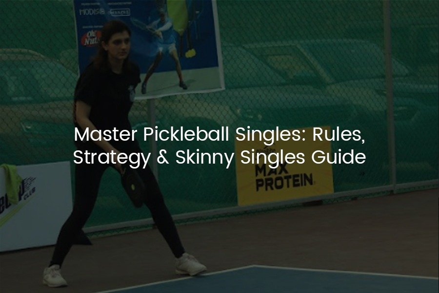 Master Pickleball Singles: Rules, Strategy & Skinny Singles Guide