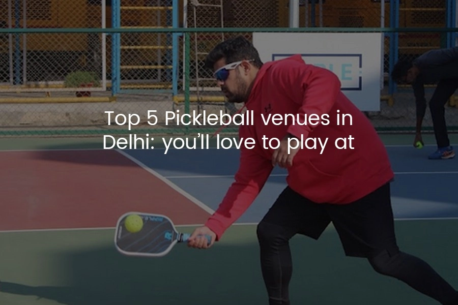 Top 5 Pickleball Venues in Delhi: You’ll Love to Play At