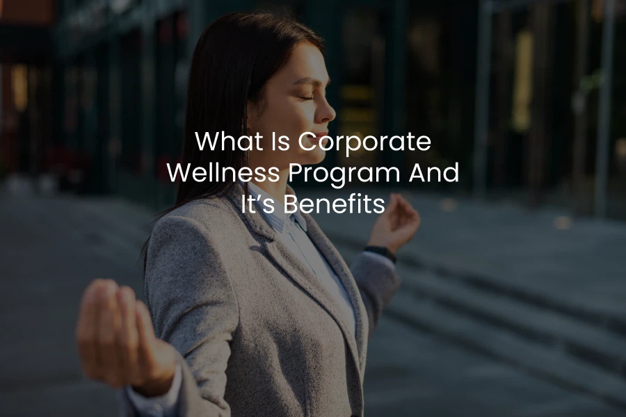 What is Corporate Wellness Program and it's benefits