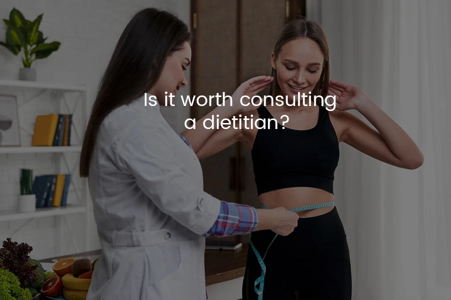 Is Consulting a Dietician Worth It? - 6 Reasons To Know