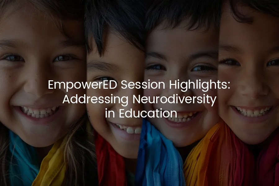 EmpowerED Session Highlights: Addressing Neurodiversity in Education