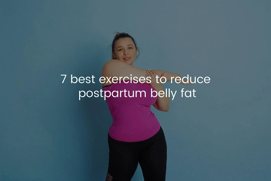 7 Best Exercises To Reduce Postpartum Belly Fat