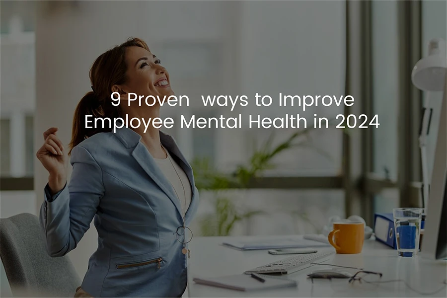 9 Proven Ways to Improve Employee Mental Health in 2024