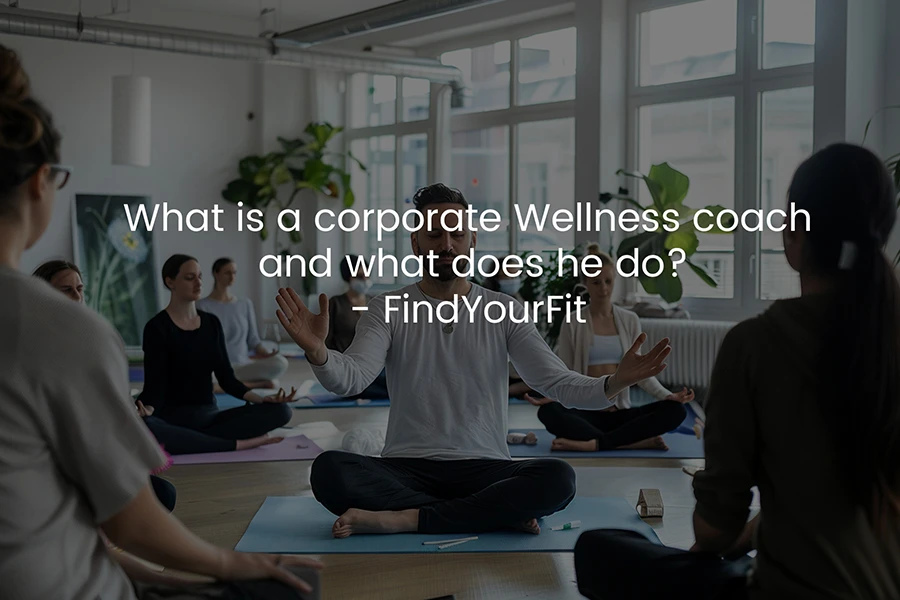 What is a Corporate Wellness Coach and What does he do?