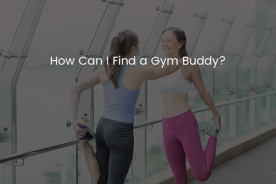 How Can I Find a Gym Buddy?
