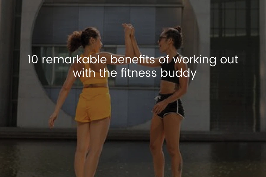 10 Remarkable Benefits of Working Out With a Fitness Buddy