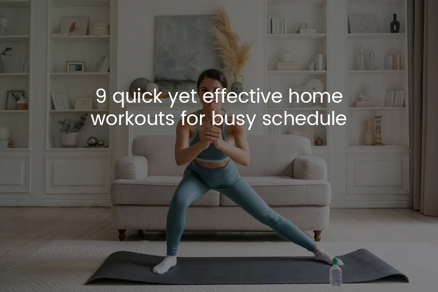 9 Quick Yet Effective Home Workouts for Busy Schedule