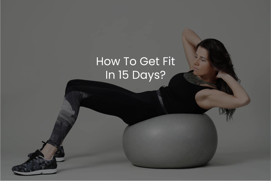 How To Get Fit in 15 Days?