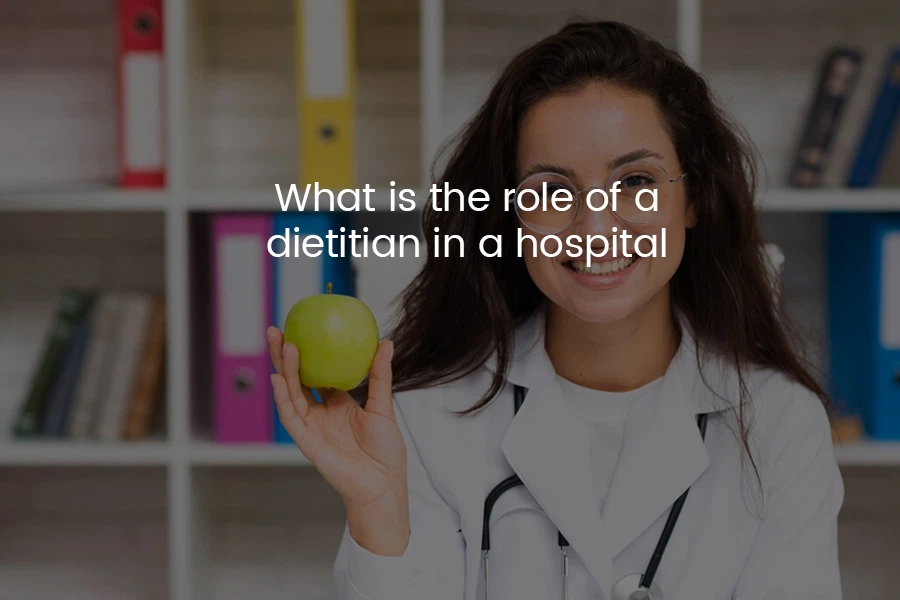 What Is The Role Of A Dietician In A Hospital?