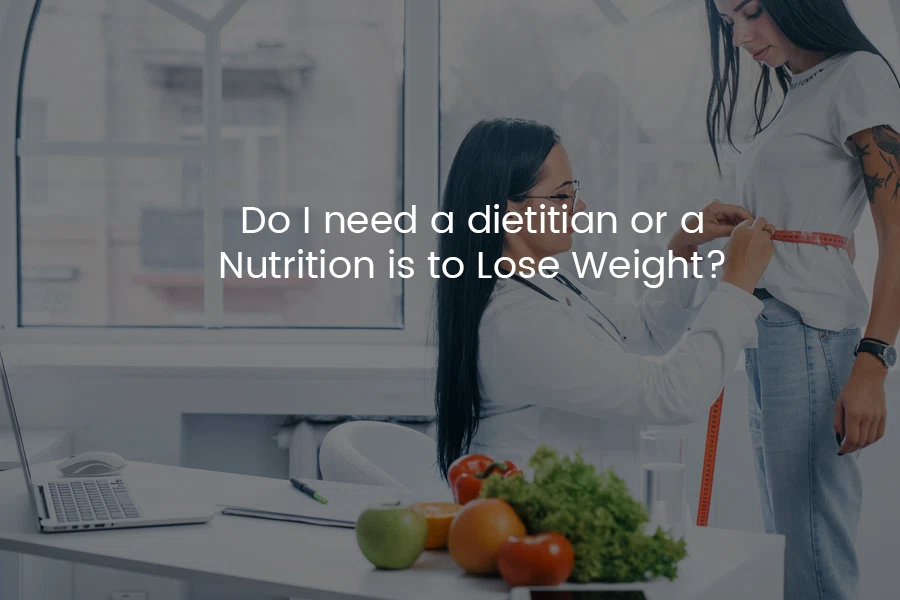 Do I Need a Dietitian Or Nutritionist To Lose Weight?