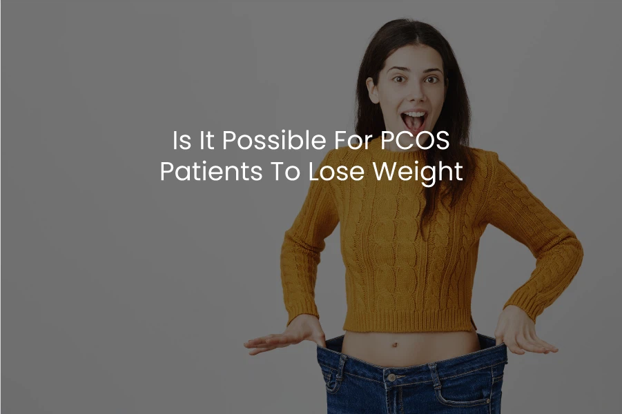 Is It Possible For PCOS Patients To Lose Weight