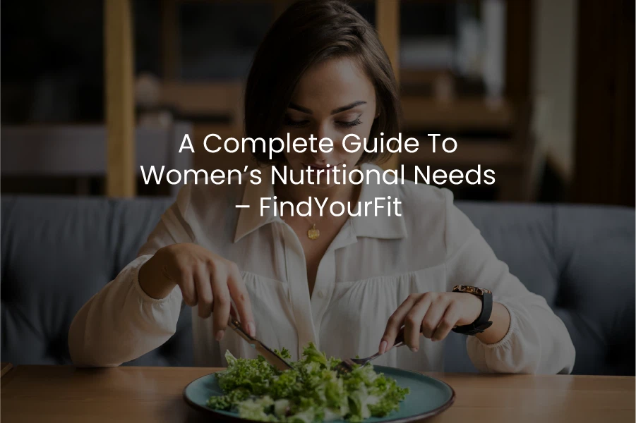 A Complete Guide to Women' Nutritional Needs