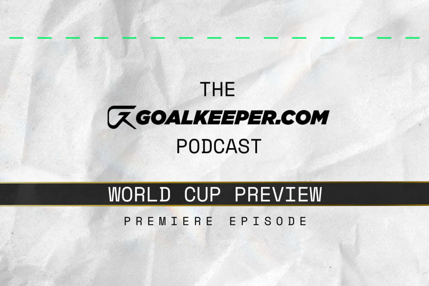 World Cup Special: Introducing The Goalkeeper.com Podcast