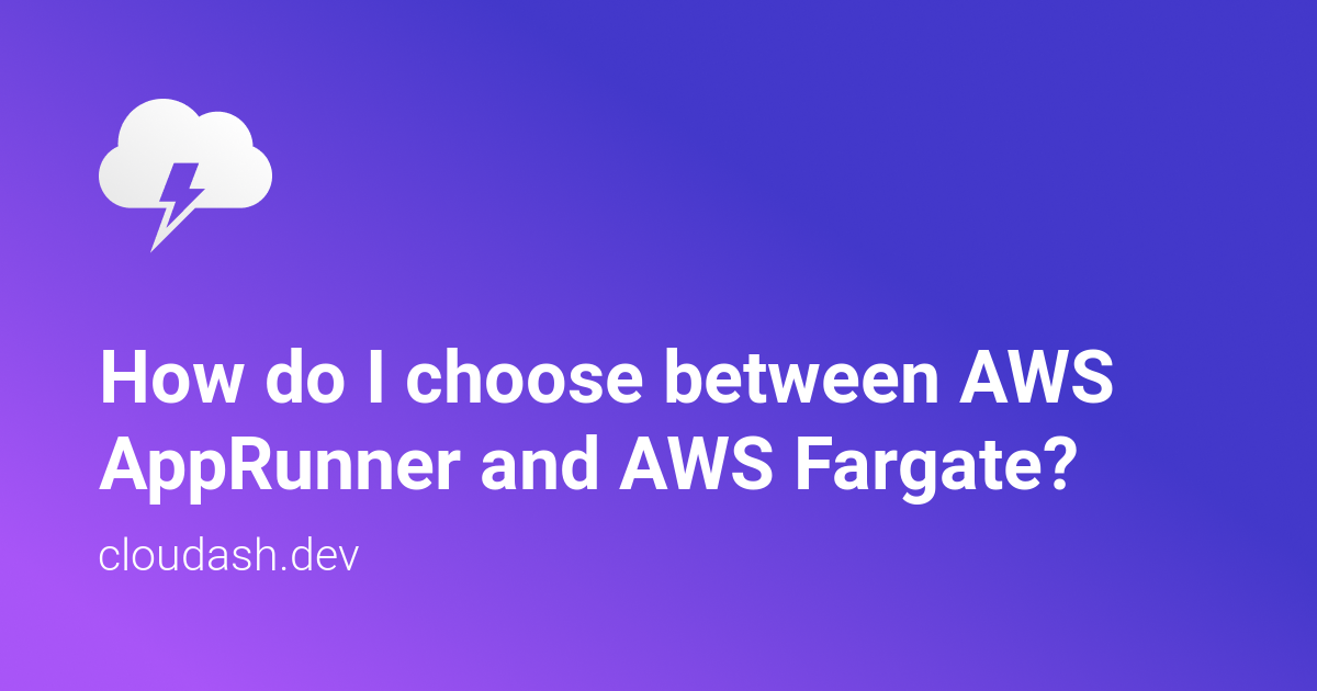 How do I choose between AWS AppRunner and AWS Fargate? — Cloudash Blog