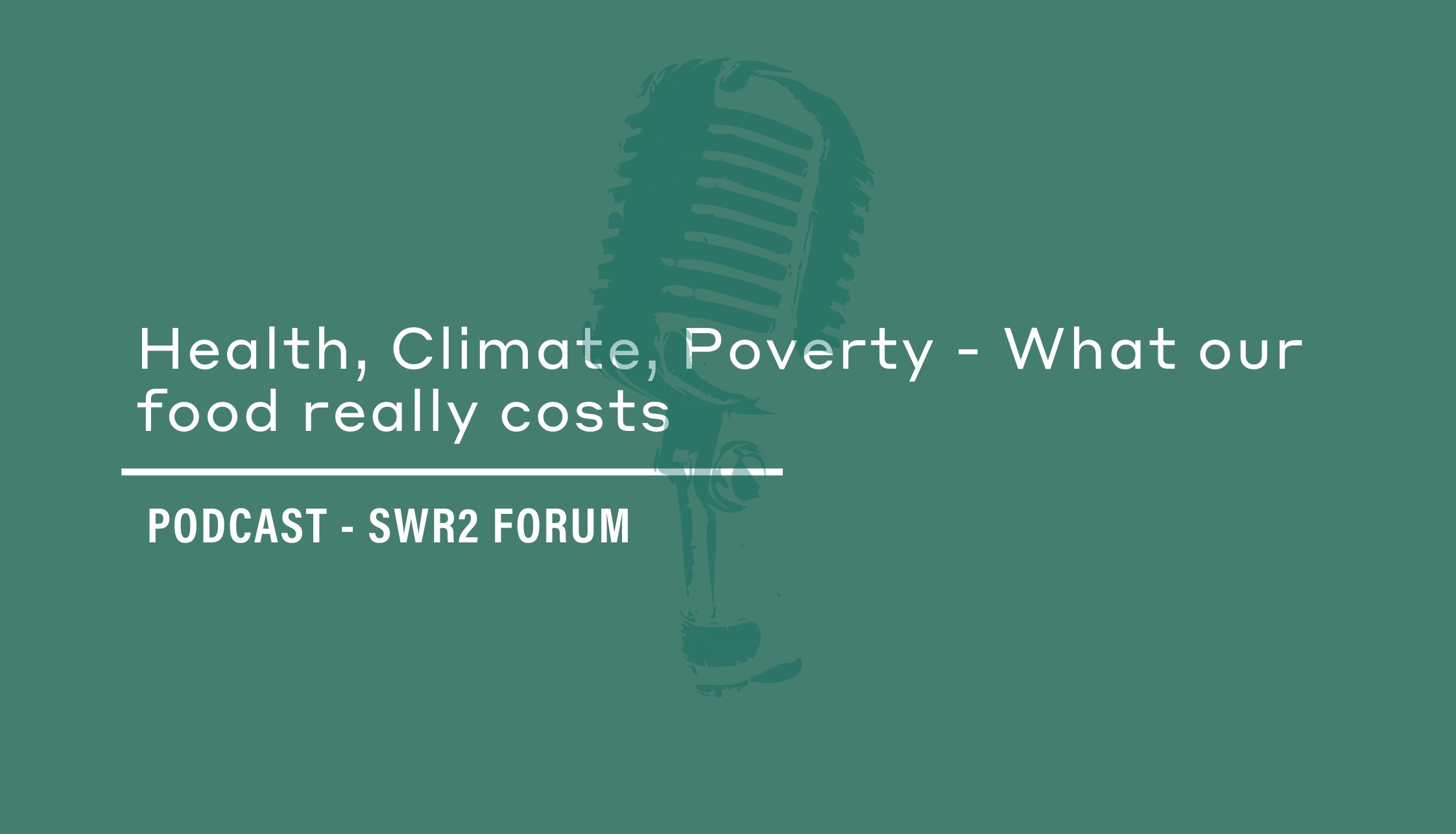 Podcast - SWR2 Forum | Health, Climate, Poverty - What our food really costs