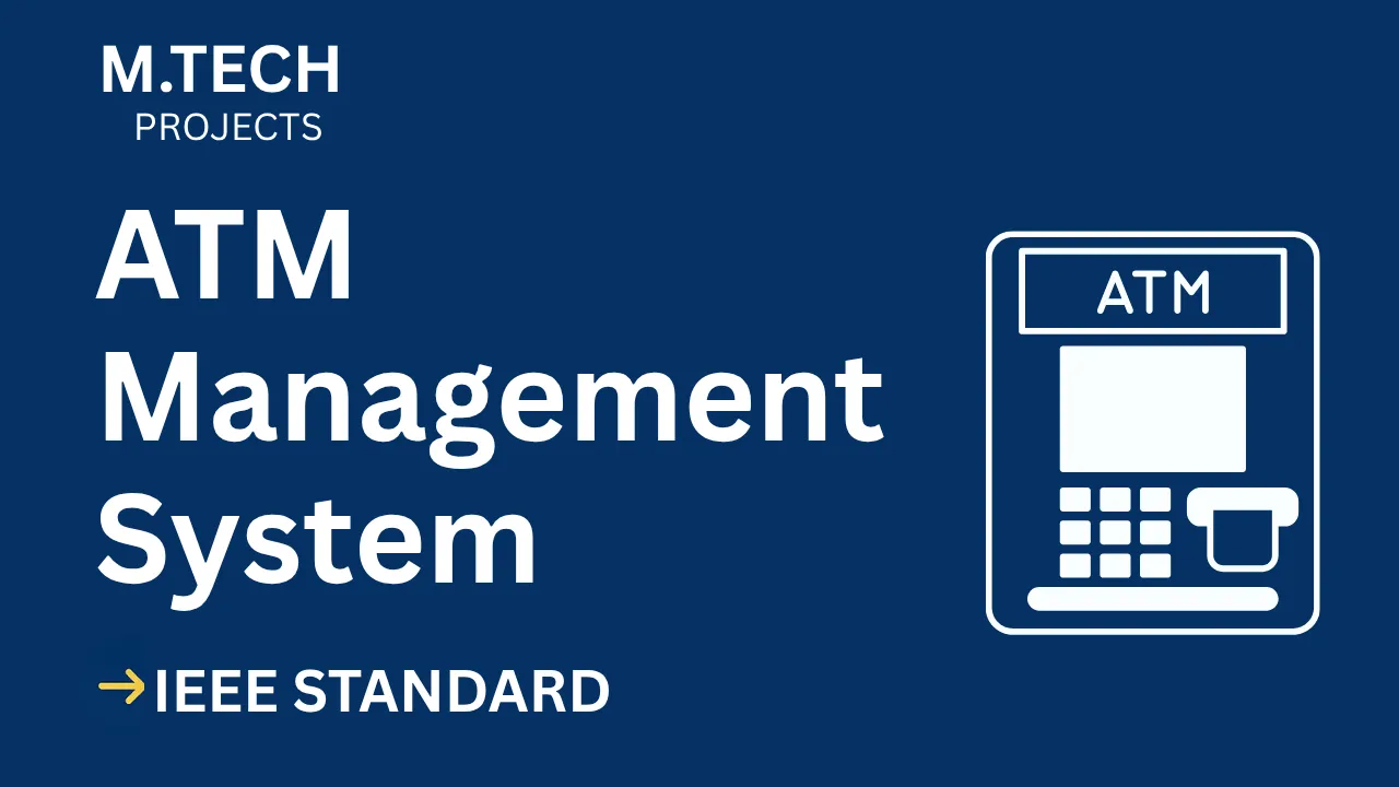 ATM Management System – M.Tech Project Report with IEEE Standard Format thumbnail
