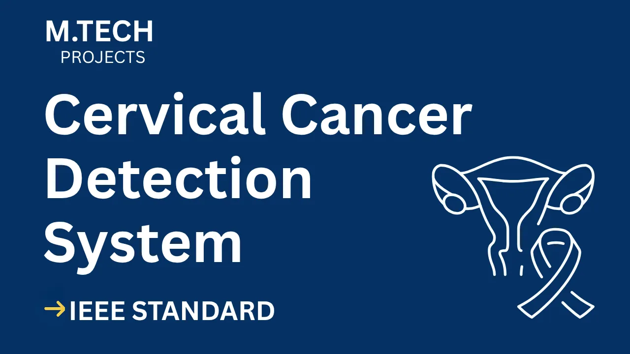 Ace Your Final Year: Cervical Cancer Detection M.Tech Project (IEEE Format) thumbnail