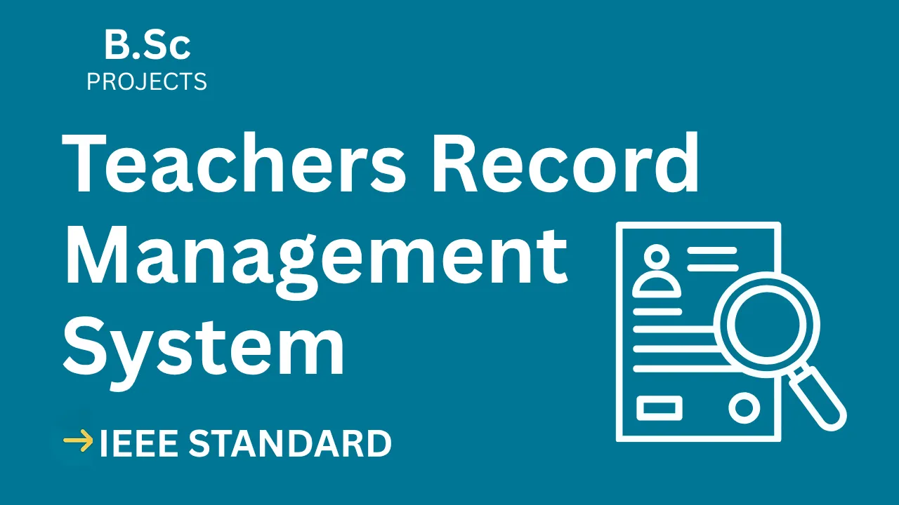Teachers Record Management System Project Report (IEEE) – B.Sc Final Year Source Code — cover image
