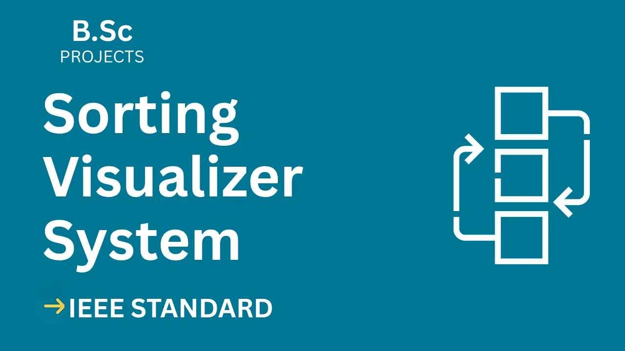 Ace Your B.Sc Final Year: Sorting Visualizer IEEE Project Report + Code — cover image