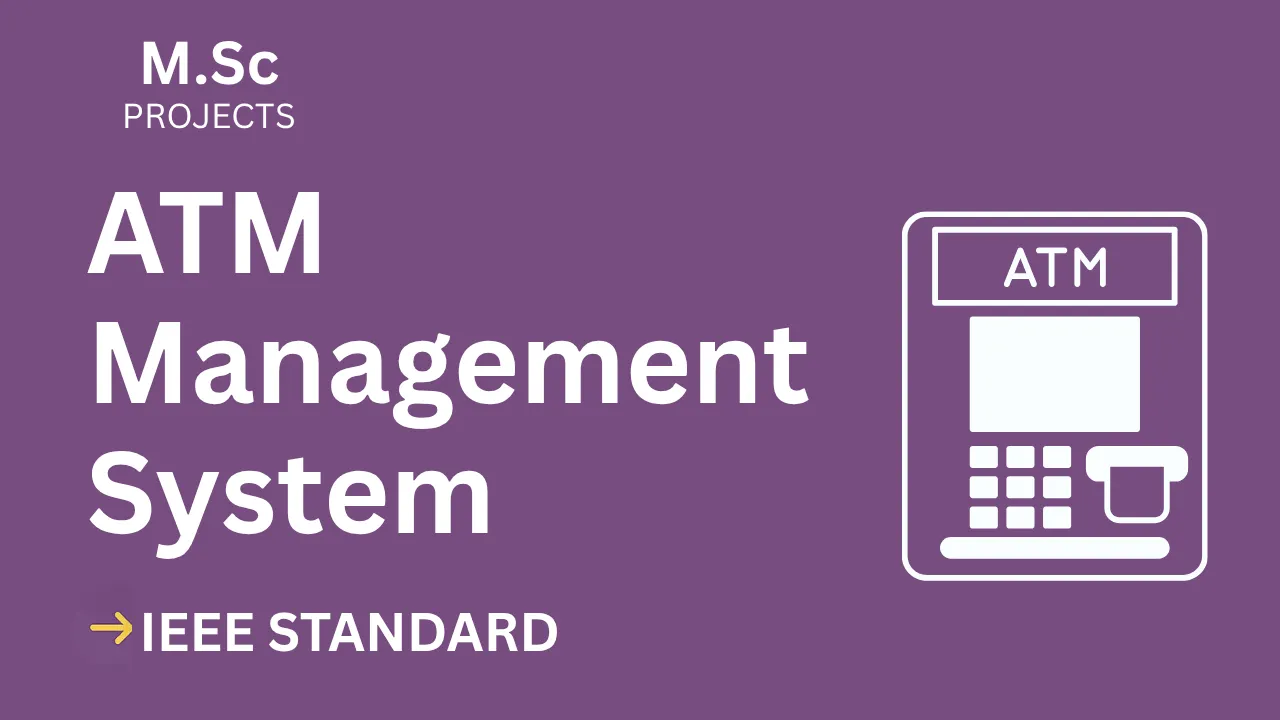 ATM Management System – M.Sc Project Report with IEEE Standard Format thumbnail