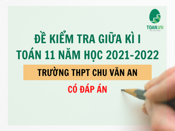 Đề kiểm tra giữa kì 1 Toán 11 năm học 2021 - 2022 của Trường THPT Chu Văn An