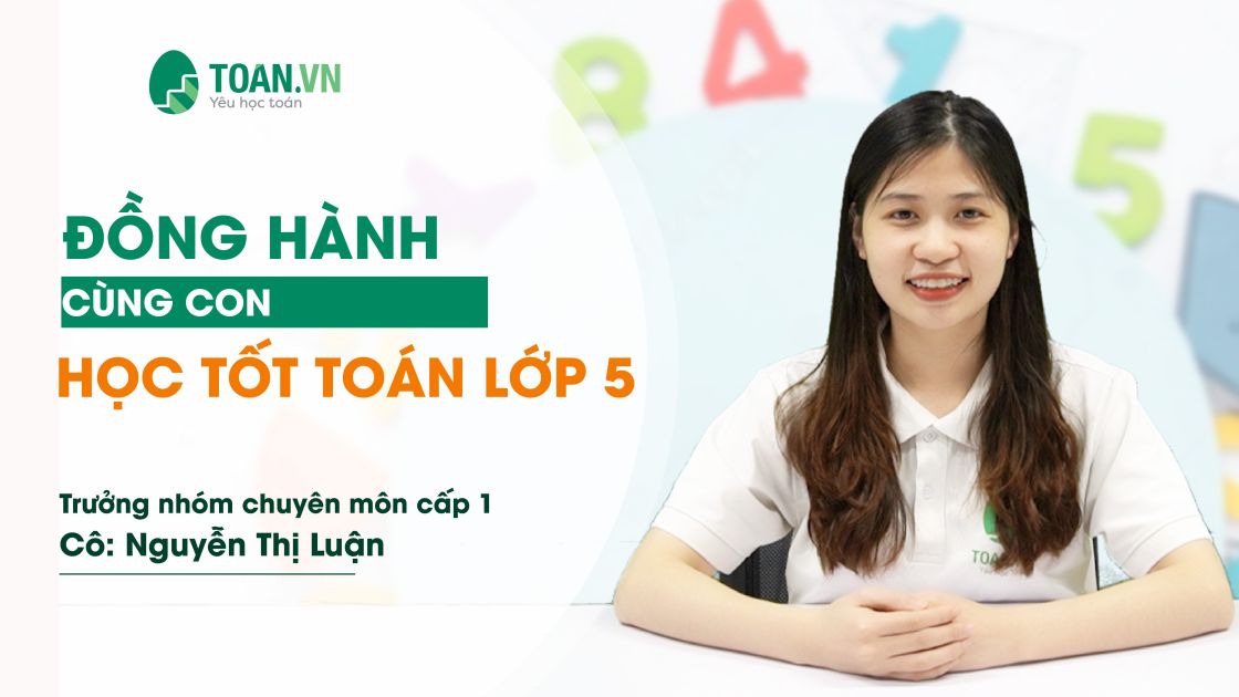 ĐỒNG HÀNH CÙNG CON HỌC TỐT TOÁN LỚP 5